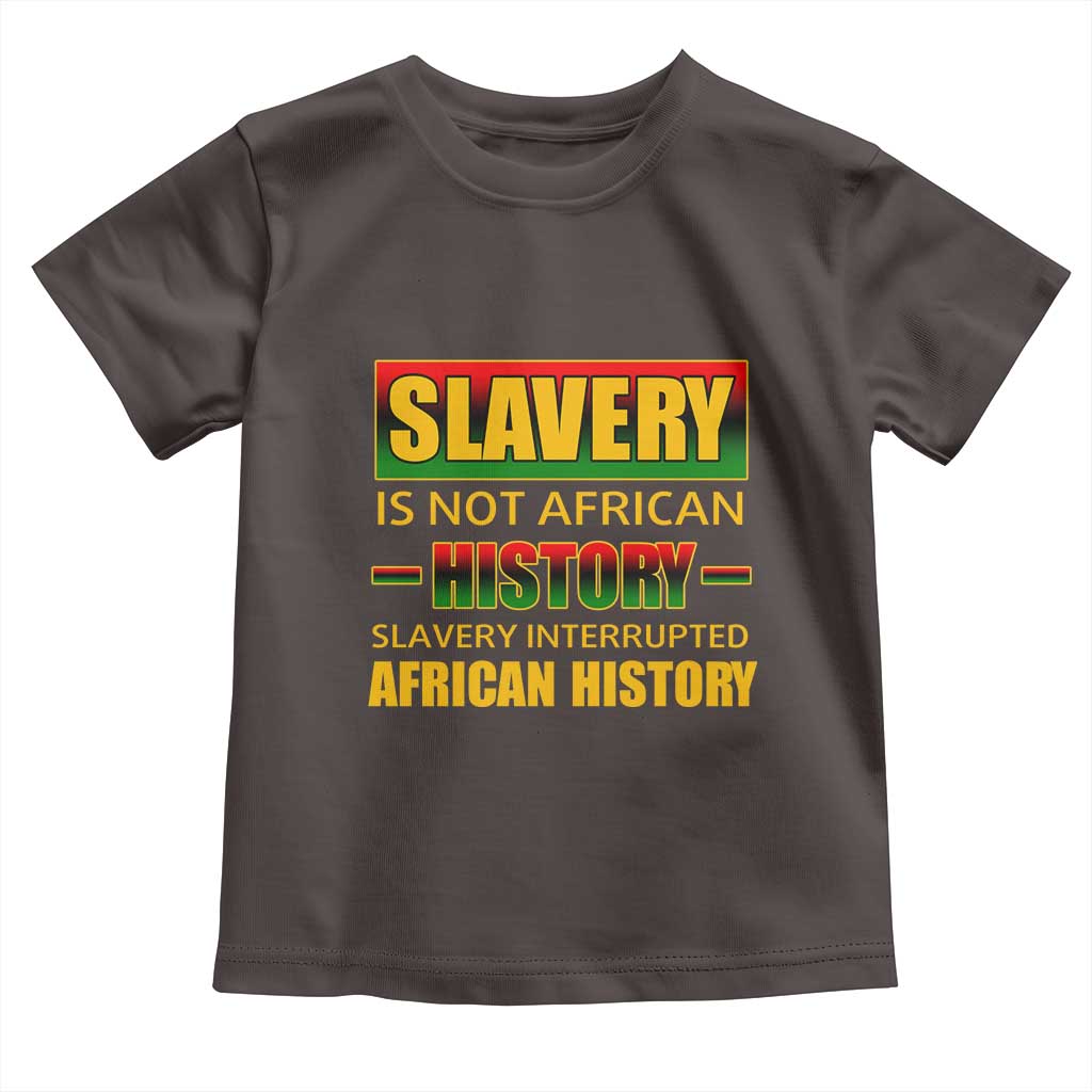 Slavery Is Not African History Toddler T Shirt