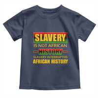 Slavery Is Not African History Toddler T Shirt