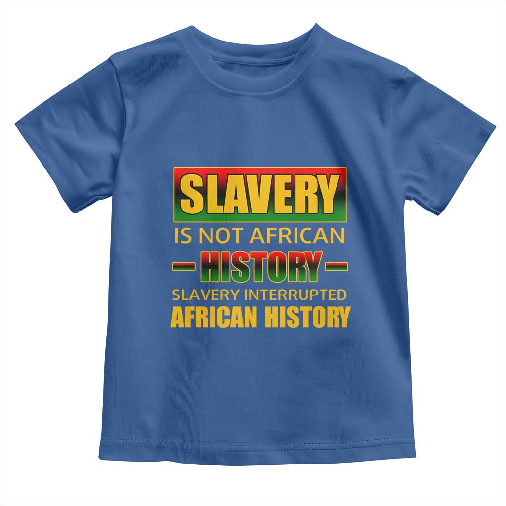 Slavery Is Not African History Toddler T Shirt