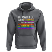 LGBT Pride Hoodie Who You Hate It Could Be Someone You Love Rainbow - Wonder Print Shop