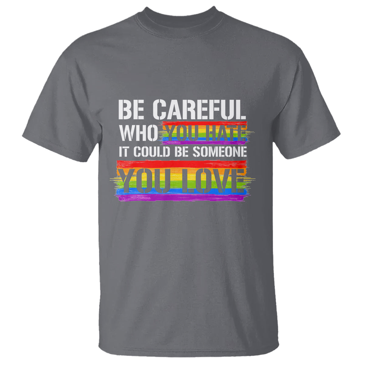 LGBT Pride T Shirt Who You Hate It Could Be Someone You Love Rainbow - Wonder Print Shop