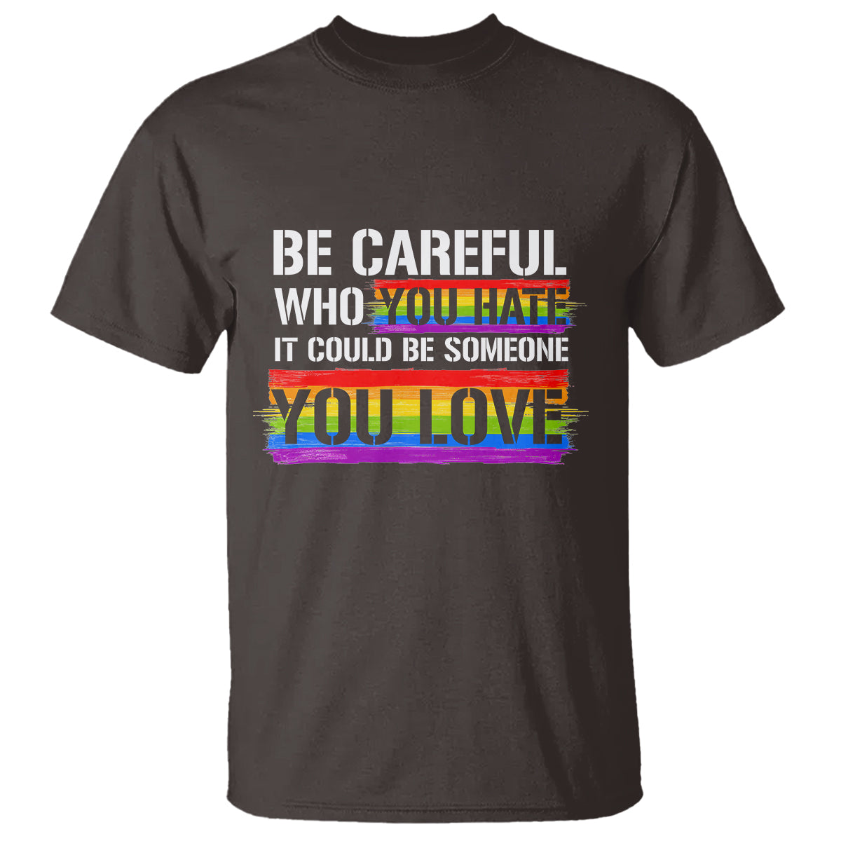 LGBT Pride T Shirt Who You Hate It Could Be Someone You Love Rainbow - Wonder Print Shop