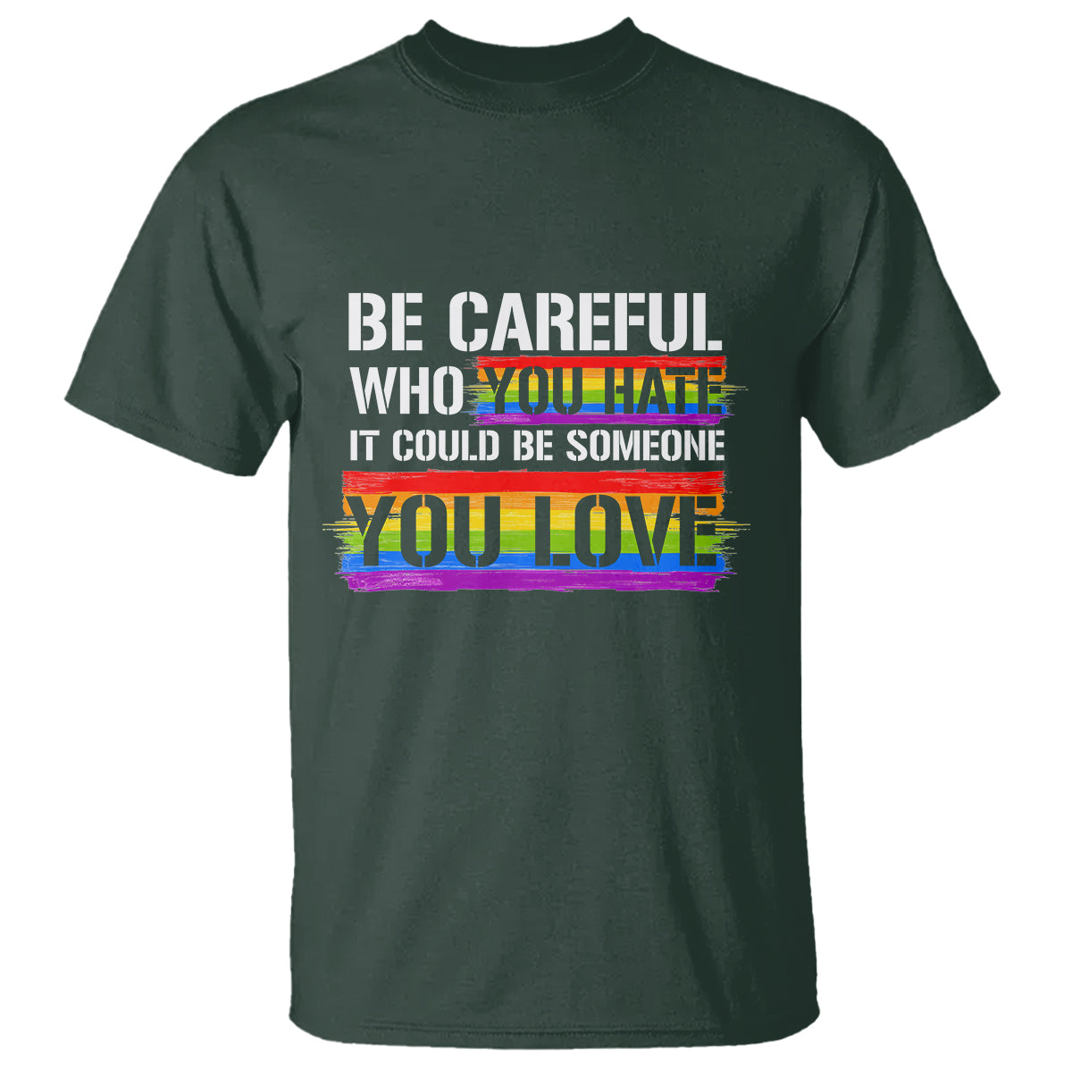LGBT Pride T Shirt Who You Hate It Could Be Someone You Love Rainbow - Wonder Print Shop