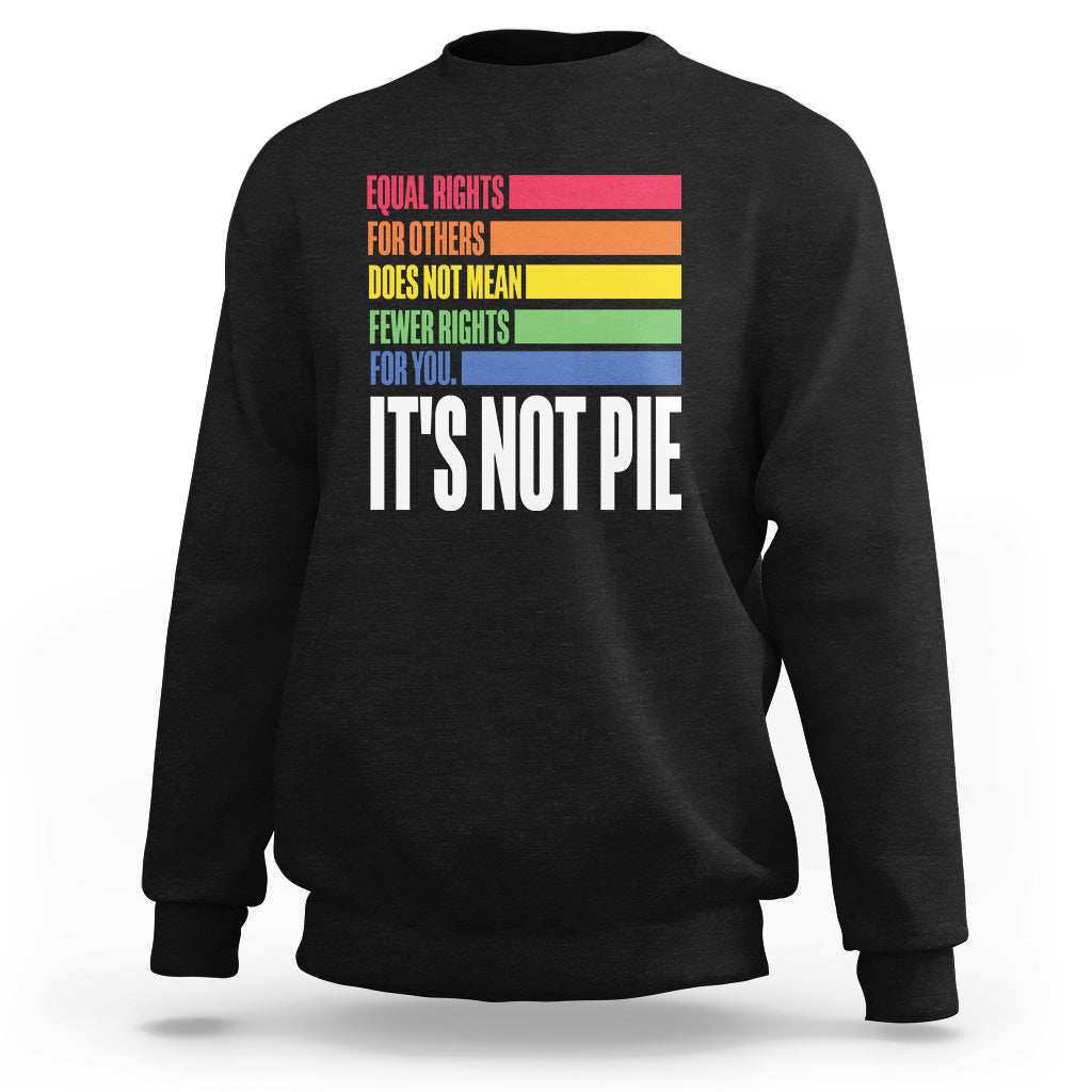 LGBT Pride Flag Sweatshirt It's Not Pie Equal Rights For Others Does Not Mean Fewer Rights For You - Wonder Print Shop