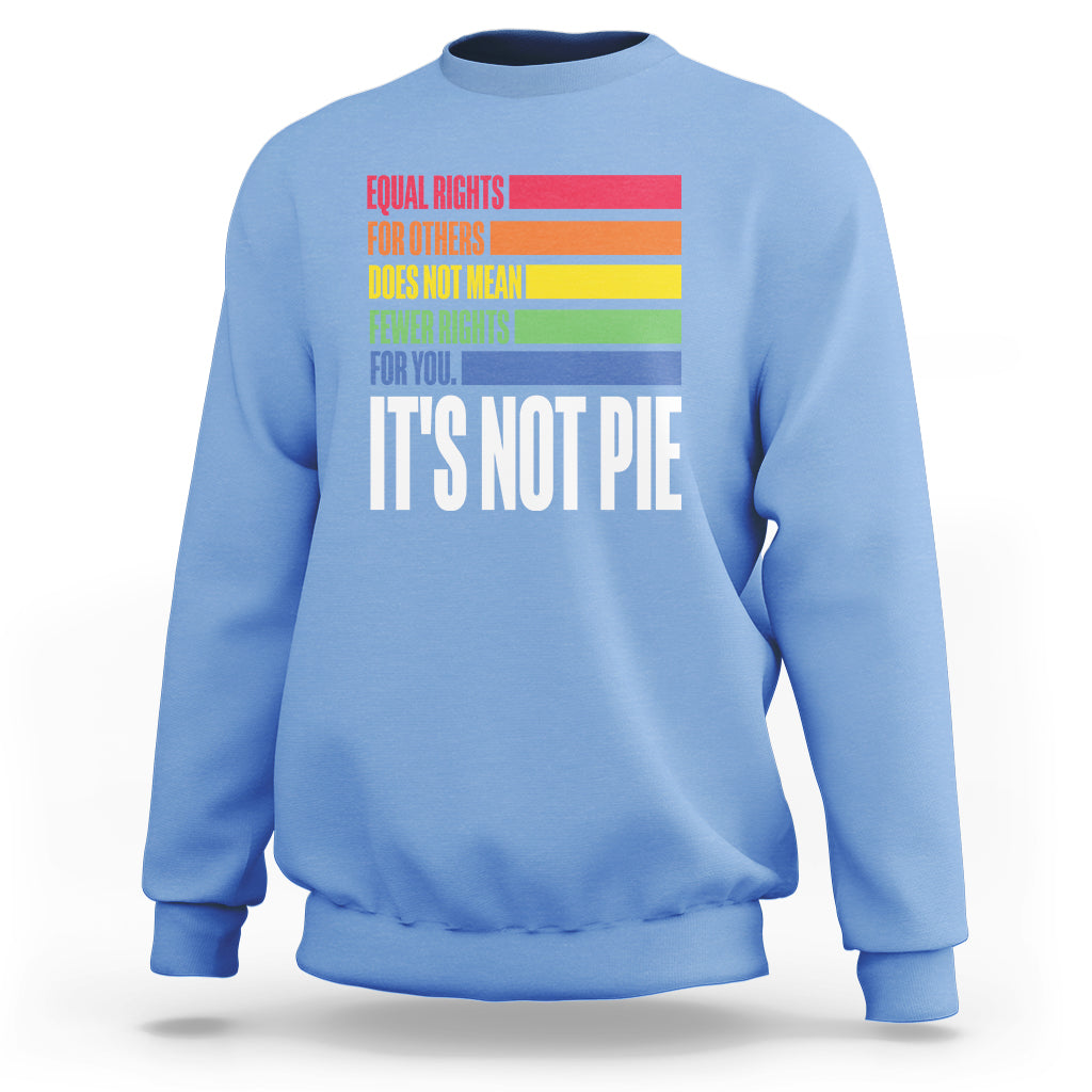 LGBT Pride Flag Sweatshirt It's Not Pie Equal Rights For Others Does Not Mean Fewer Rights For You - Wonder Print Shop
