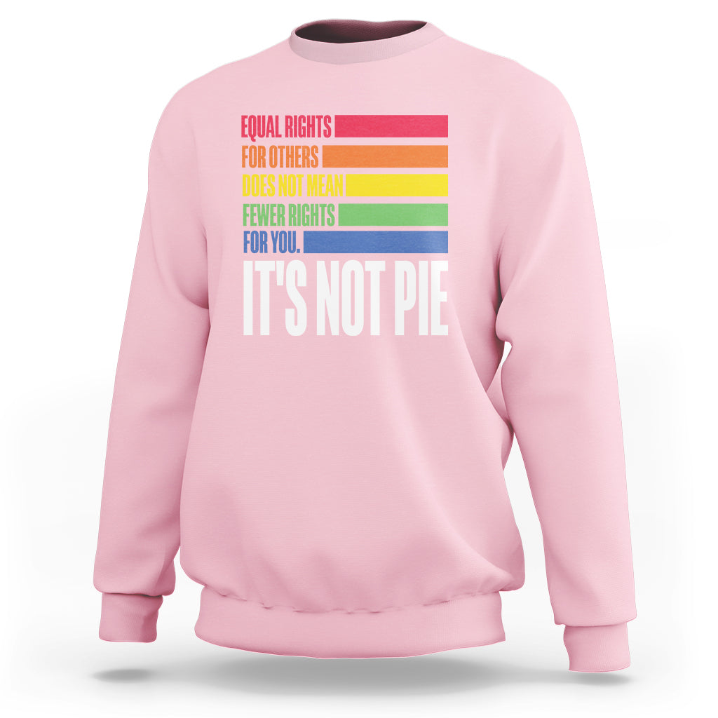 LGBT Pride Flag Sweatshirt It's Not Pie Equal Rights For Others Does Not Mean Fewer Rights For You - Wonder Print Shop
