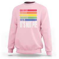 LGBT Pride Flag Sweatshirt It's Not Pie Equal Rights For Others Does Not Mean Fewer Rights For You - Wonder Print Shop