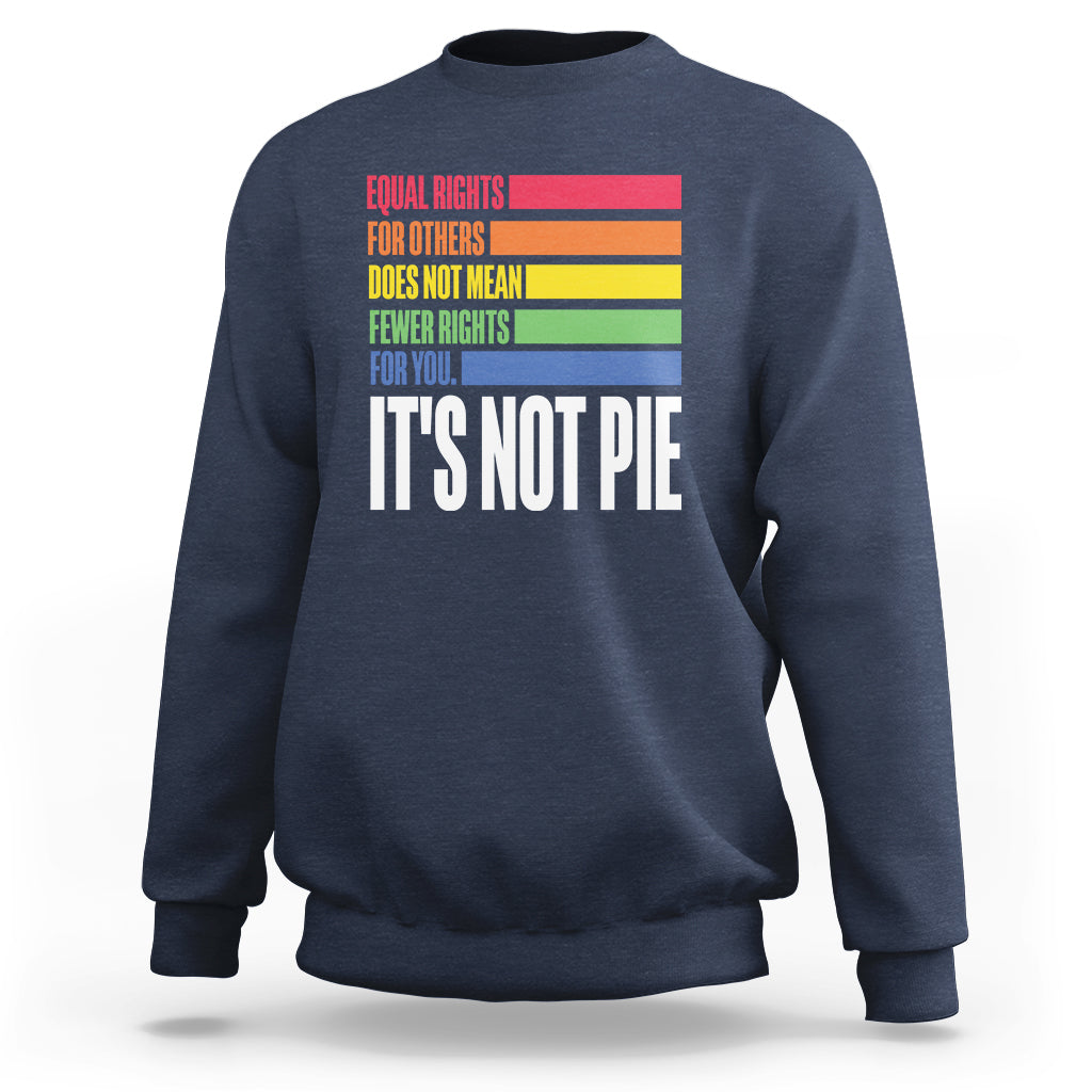 LGBT Pride Flag Sweatshirt It's Not Pie Equal Rights For Others Does Not Mean Fewer Rights For You - Wonder Print Shop