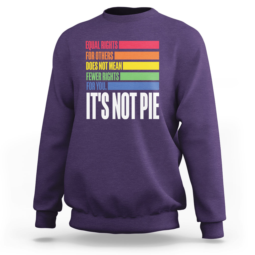LGBT Pride Flag Sweatshirt It's Not Pie Equal Rights For Others Does Not Mean Fewer Rights For You - Wonder Print Shop