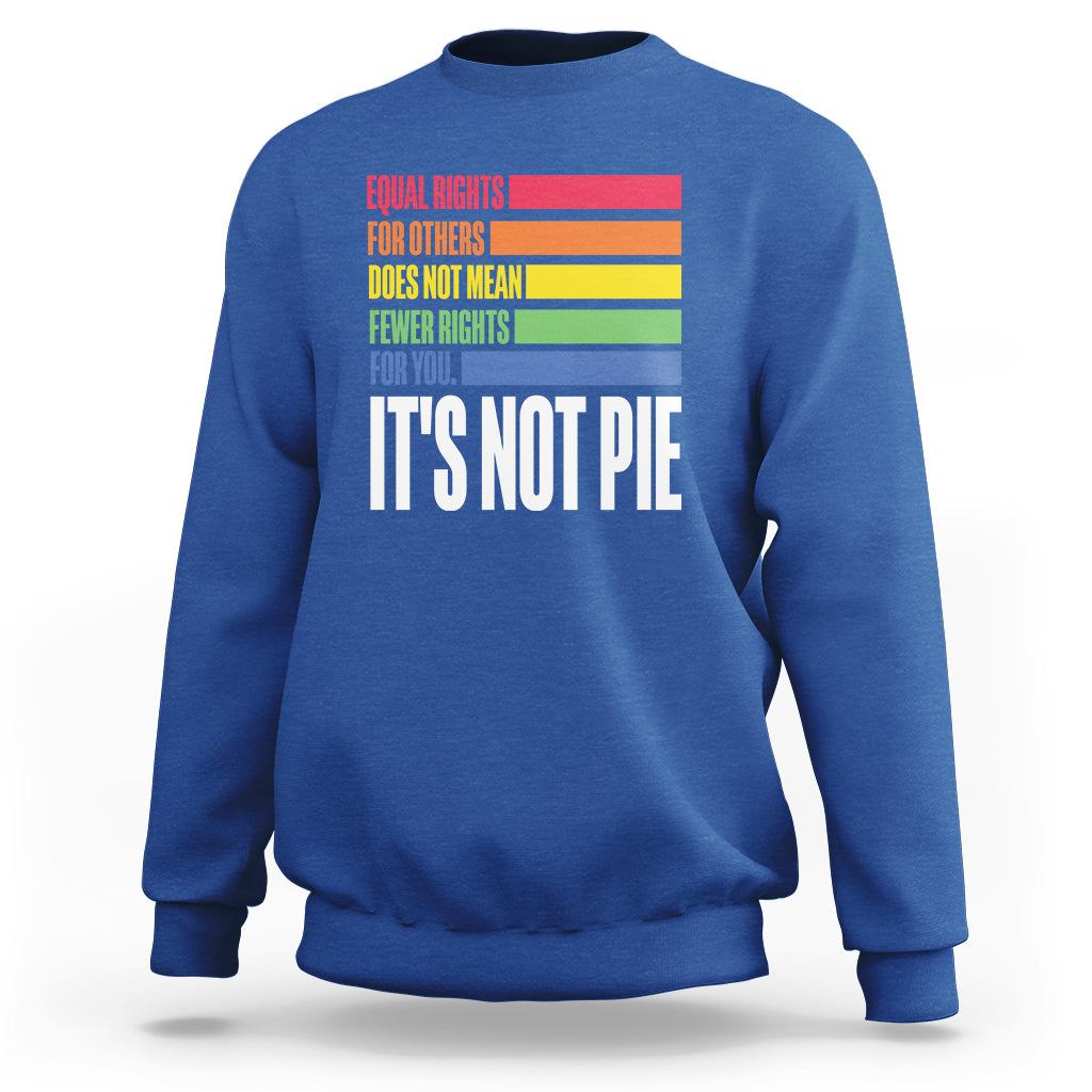 LGBT Pride Flag Sweatshirt It's Not Pie Equal Rights For Others Does Not Mean Fewer Rights For You - Wonder Print Shop