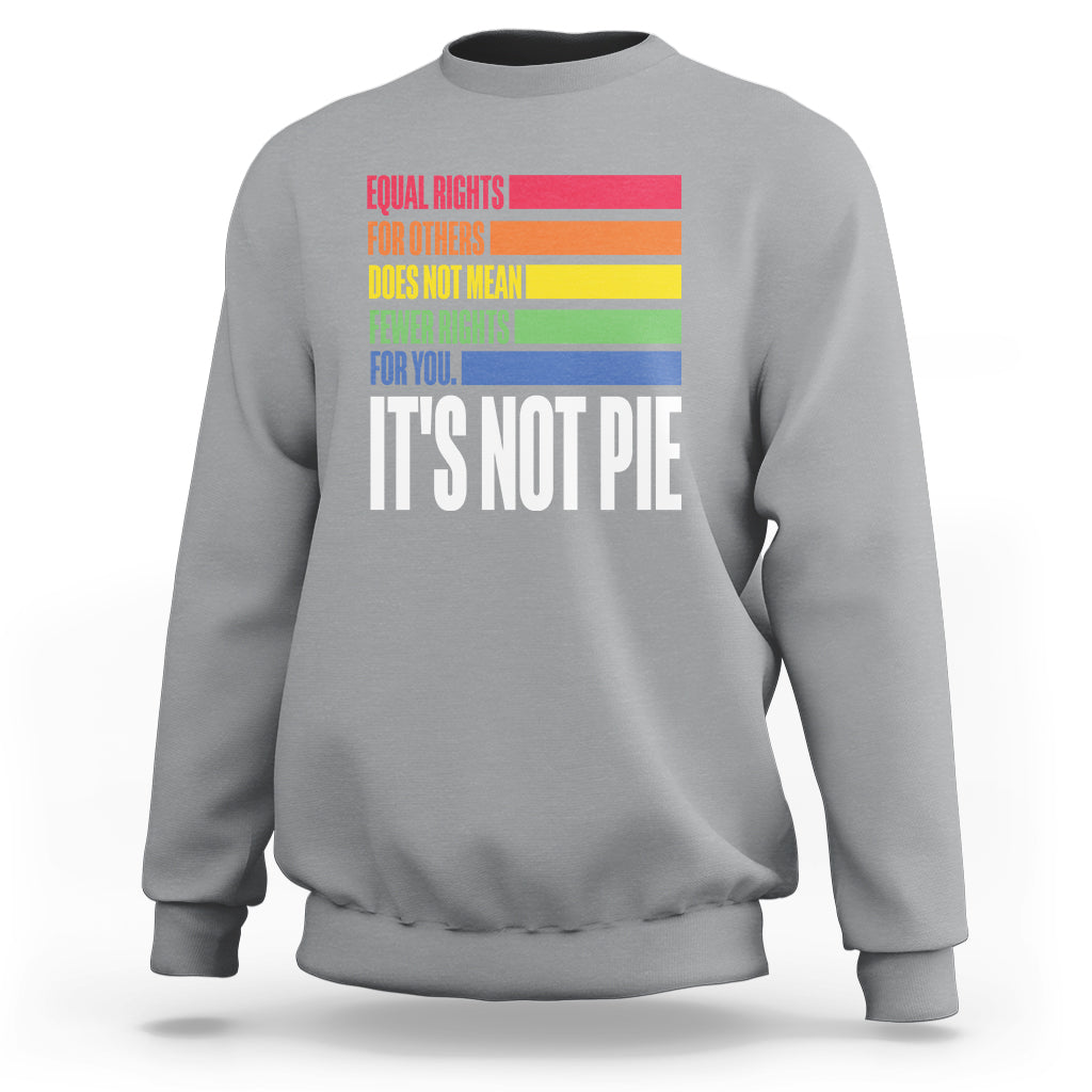 LGBT Pride Flag Sweatshirt It's Not Pie Equal Rights For Others Does Not Mean Fewer Rights For You - Wonder Print Shop