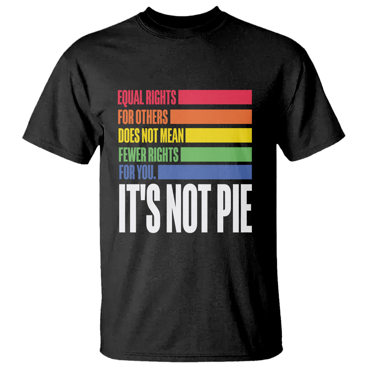 LGBT Pride Flag T Shirt It's Not Pie Equal Rights For Others Does Not Mean Fewer Rights For You - Wonder Print Shop
