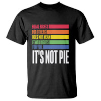 LGBT Pride Flag T Shirt It's Not Pie Equal Rights For Others Does Not Mean Fewer Rights For You - Wonder Print Shop