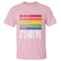 LGBT Pride Flag T Shirt It's Not Pie Equal Rights For Others Does Not Mean Fewer Rights For You - Wonder Print Shop