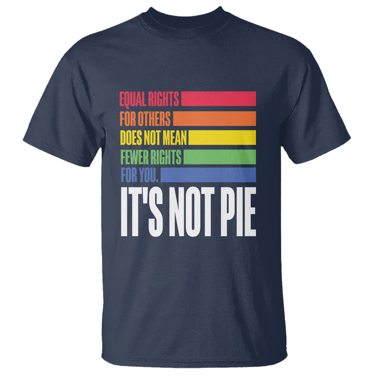 LGBT Pride Flag T Shirt It's Not Pie Equal Rights For Others Does Not Mean Fewer Rights For You - Wonder Print Shop