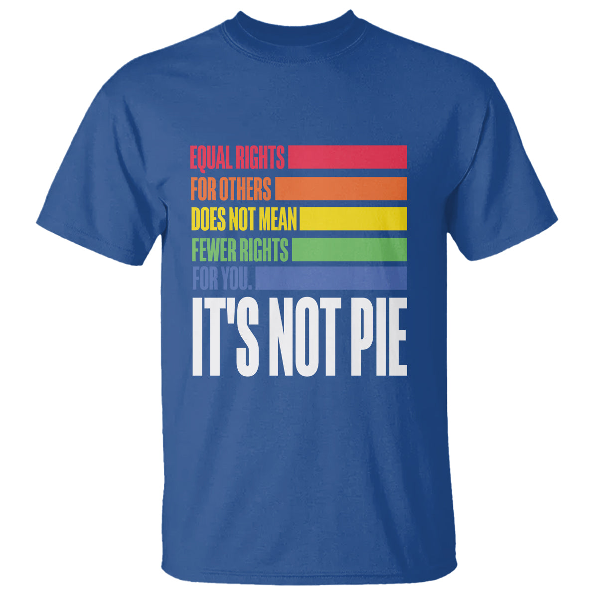 LGBT Pride Flag T Shirt It's Not Pie Equal Rights For Others Does Not Mean Fewer Rights For You - Wonder Print Shop