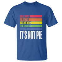 LGBT Pride Flag T Shirt It's Not Pie Equal Rights For Others Does Not Mean Fewer Rights For You - Wonder Print Shop