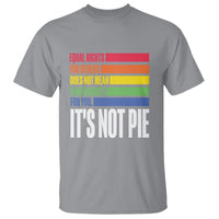 LGBT Pride Flag T Shirt It's Not Pie Equal Rights For Others Does Not Mean Fewer Rights For You - Wonder Print Shop