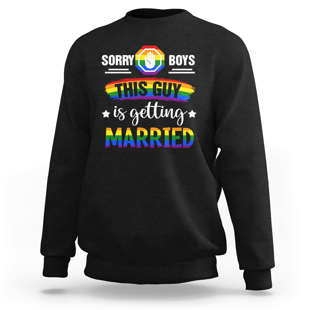 Sorry Boys This Guy Is Getting Married Gay LGBT Pride Sweatshirt - Wonder Print Shop