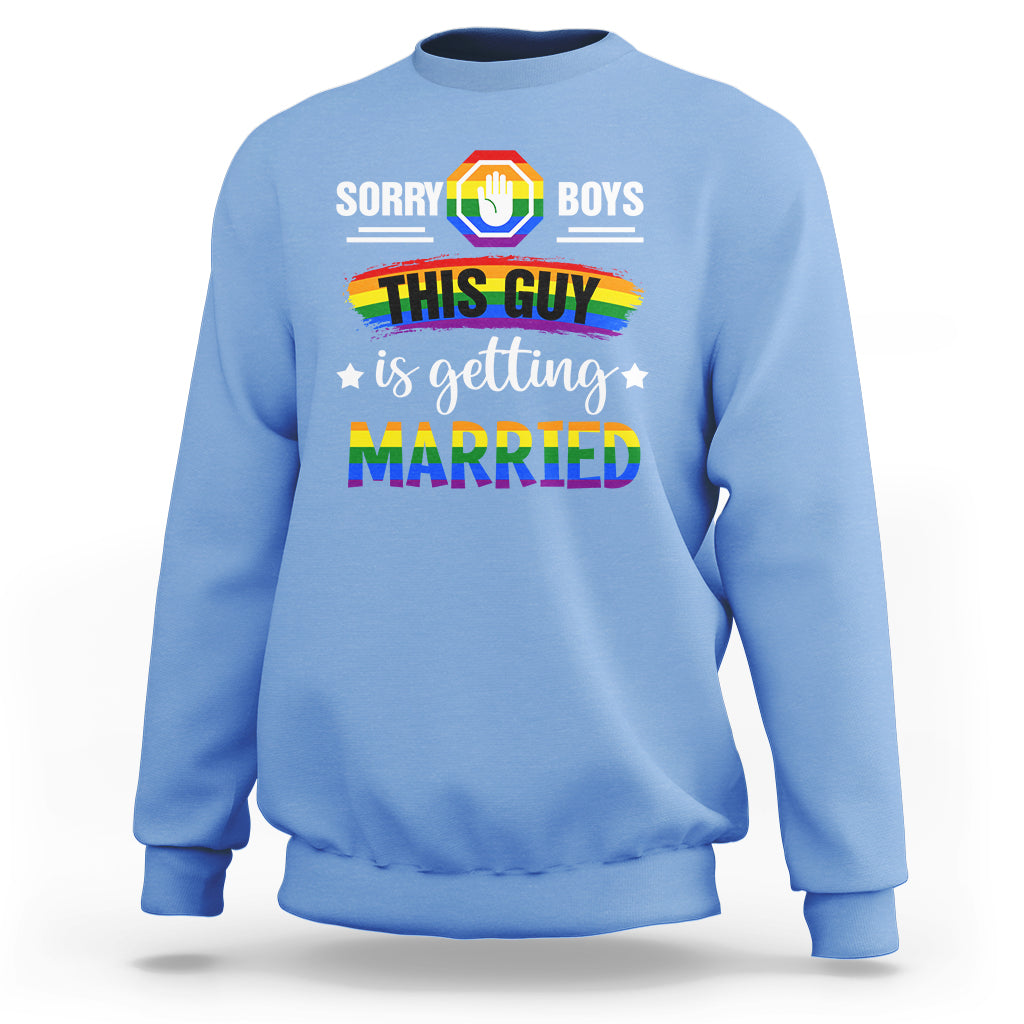 Sorry Boys This Guy Is Getting Married Gay LGBT Pride Sweatshirt - Wonder Print Shop