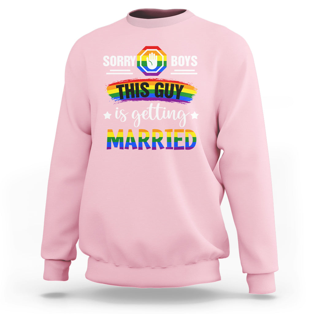 Sorry Boys This Guy Is Getting Married Gay LGBT Pride Sweatshirt - Wonder Print Shop