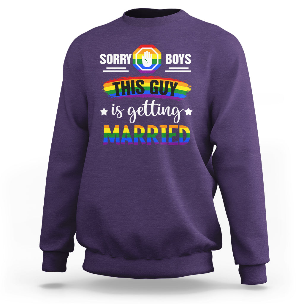 Sorry Boys This Guy Is Getting Married Gay LGBT Pride Sweatshirt - Wonder Print Shop