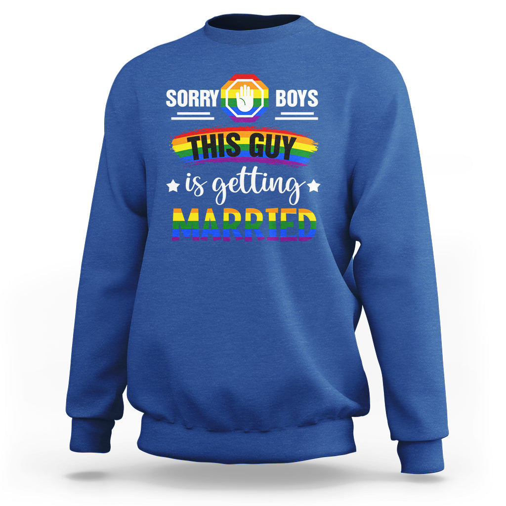 Sorry Boys This Guy Is Getting Married Gay LGBT Pride Sweatshirt - Wonder Print Shop