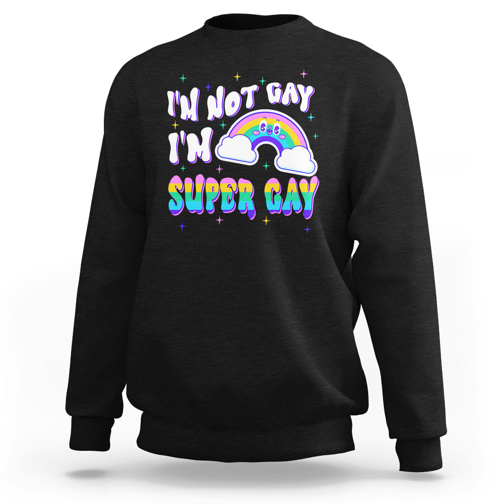 Funny LGBT Pride Sweatshirt I'm Not Gay I'm Super Gay Cute Rainbow - Wonder Print Shop
