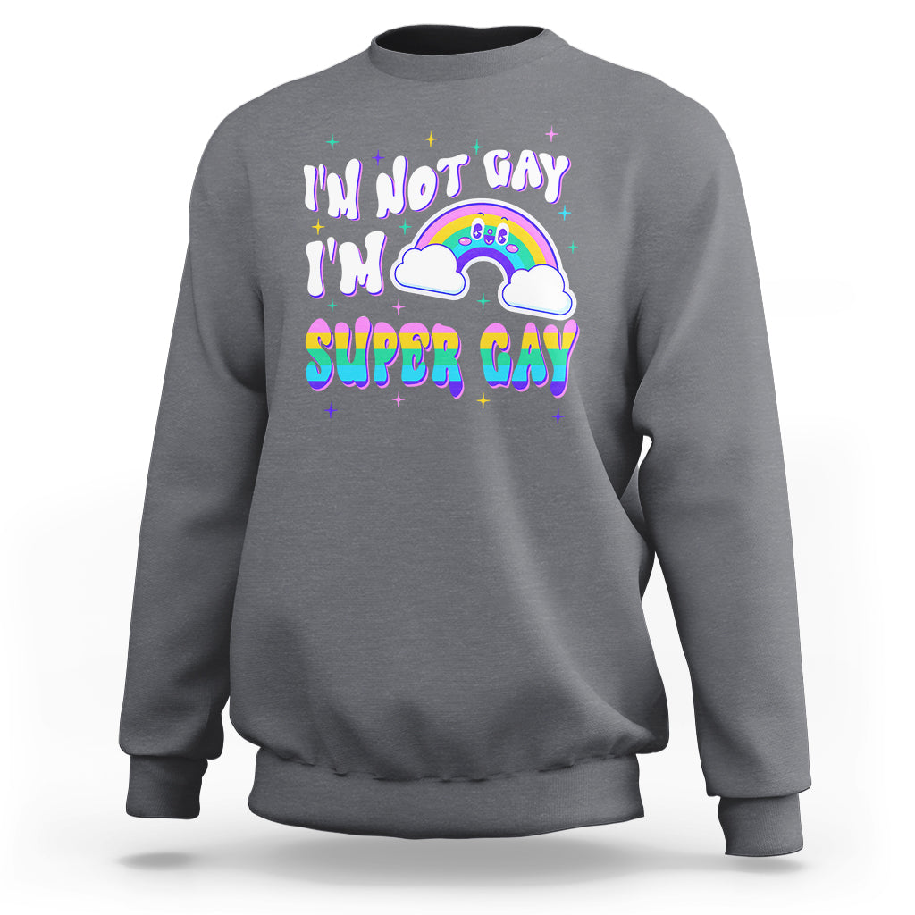 Funny LGBT Pride Sweatshirt I'm Not Gay I'm Super Gay Cute Rainbow - Wonder Print Shop