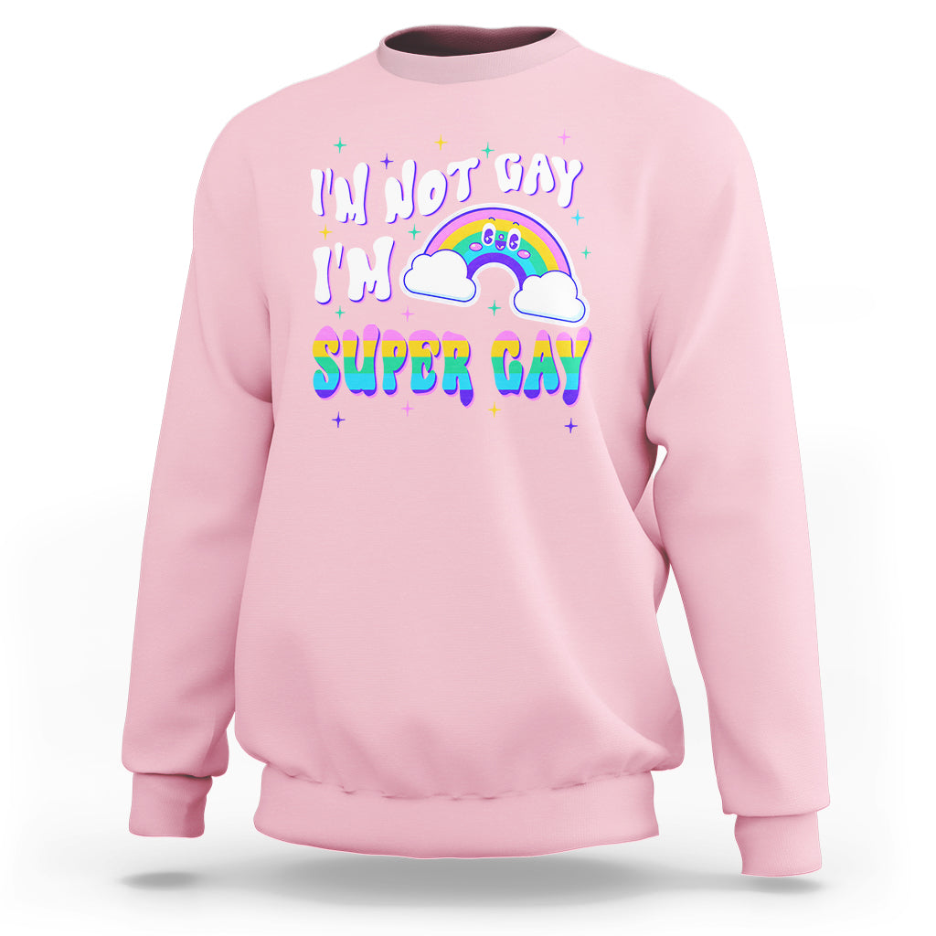 Funny LGBT Pride Sweatshirt I'm Not Gay I'm Super Gay Cute Rainbow - Wonder Print Shop