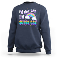 Funny LGBT Pride Sweatshirt I'm Not Gay I'm Super Gay Cute Rainbow - Wonder Print Shop
