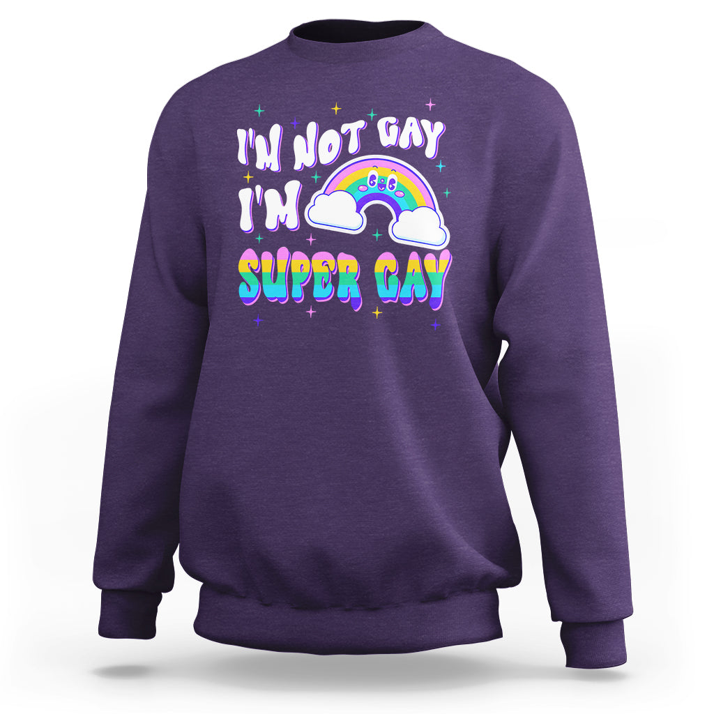 Funny LGBT Pride Sweatshirt I'm Not Gay I'm Super Gay Cute Rainbow - Wonder Print Shop