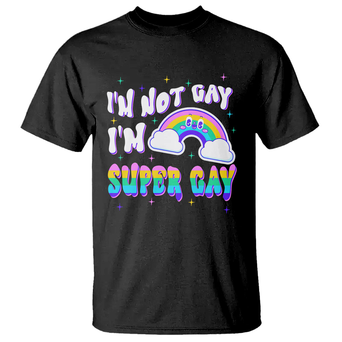 Funny LGBT Pride T Shirt I'm Not Gay I'm Super Gay Cute Rainbow - Wonder Print Shop