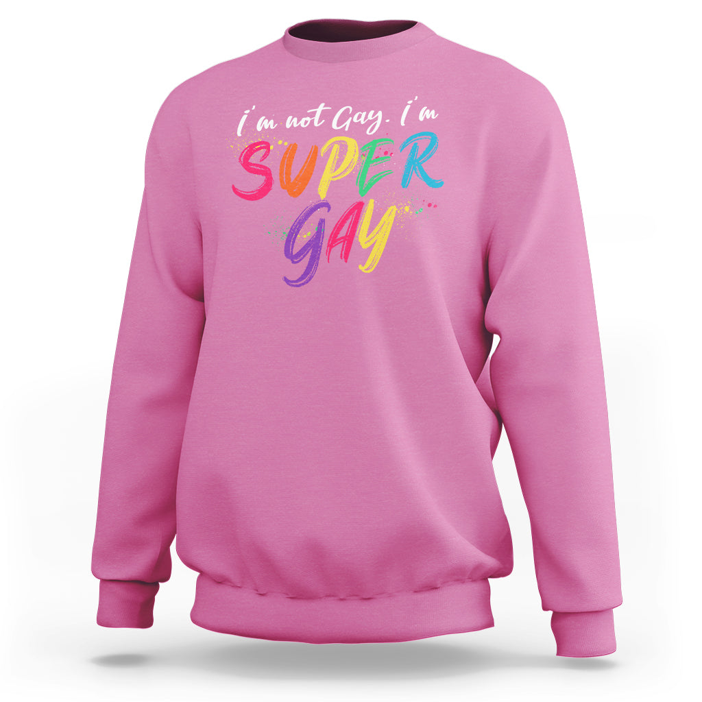 Funny LGBT Pride Sweatshirt I'm Not Gay I'm Super Gay - Wonder Print Shop