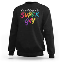Funny LGBT Pride Sweatshirt I'm Not Gay I'm Super Gay - Wonder Print Shop