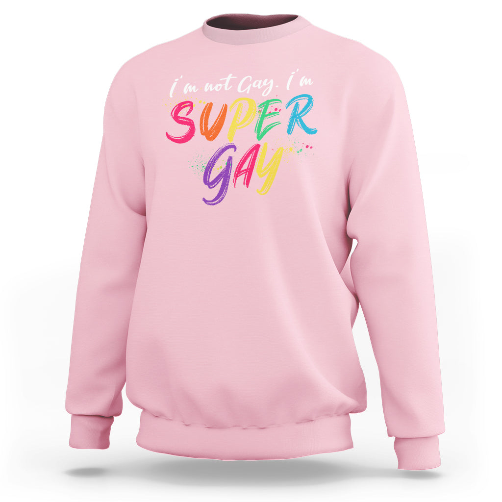 Funny LGBT Pride Sweatshirt I'm Not Gay I'm Super Gay - Wonder Print Shop