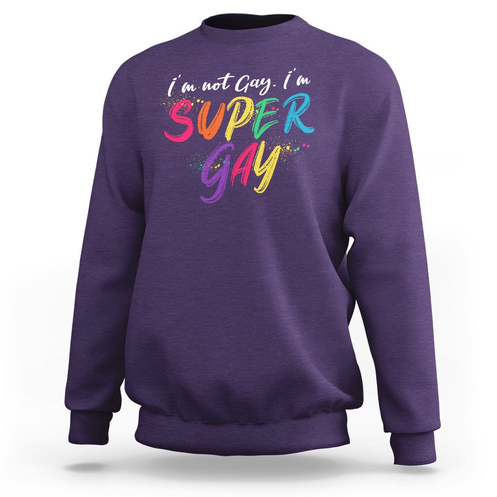 Funny LGBT Pride Sweatshirt I'm Not Gay I'm Super Gay - Wonder Print Shop