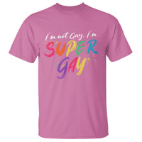 Funny LGBT Pride T Shirt I'm Not Gay I'm Super Gay - Wonder Print Shop