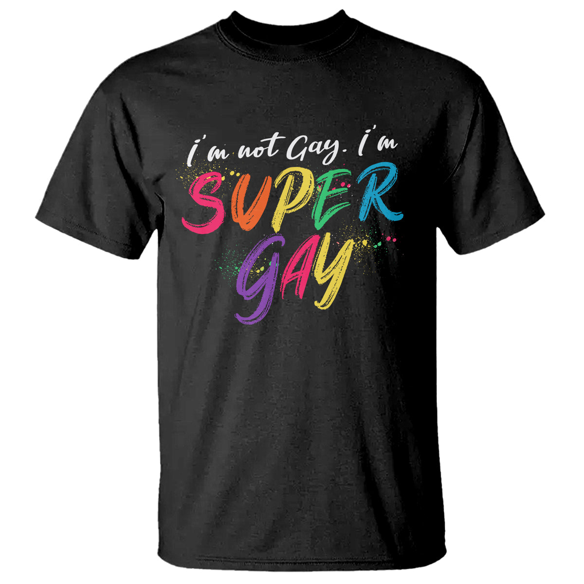 Funny LGBT Pride T Shirt I'm Not Gay I'm Super Gay - Wonder Print Shop