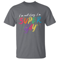 Funny LGBT Pride T Shirt I'm Not Gay I'm Super Gay - Wonder Print Shop
