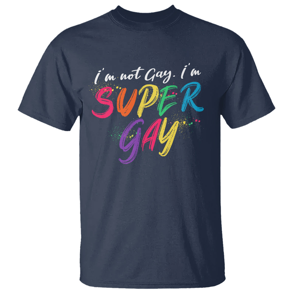 Funny LGBT Pride T Shirt I'm Not Gay I'm Super Gay - Wonder Print Shop