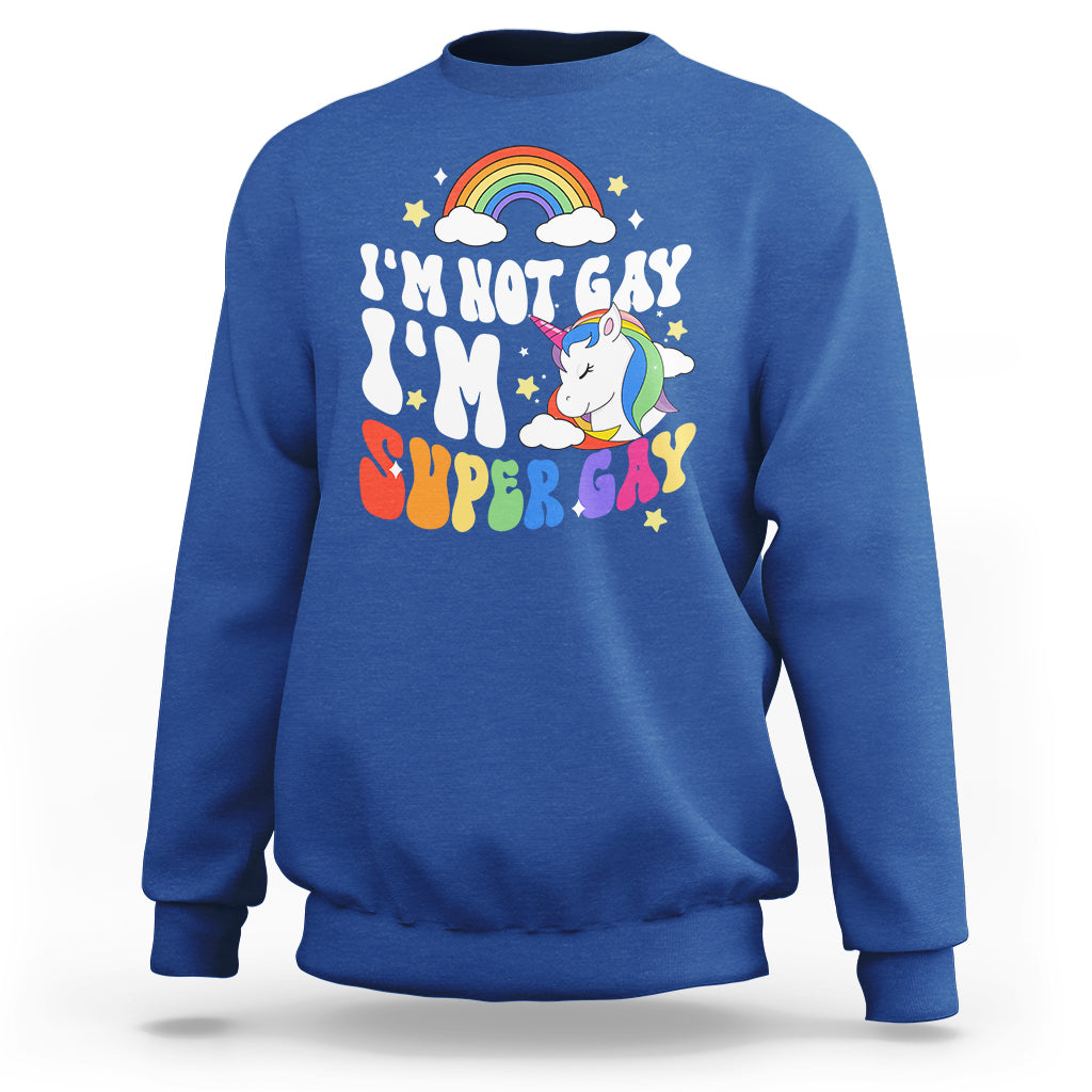 Funny LGBT Pride Sweatshirt I'm Not Gay I'm Super Gay Cute Unicorn Rainbow - Wonder Print Shop