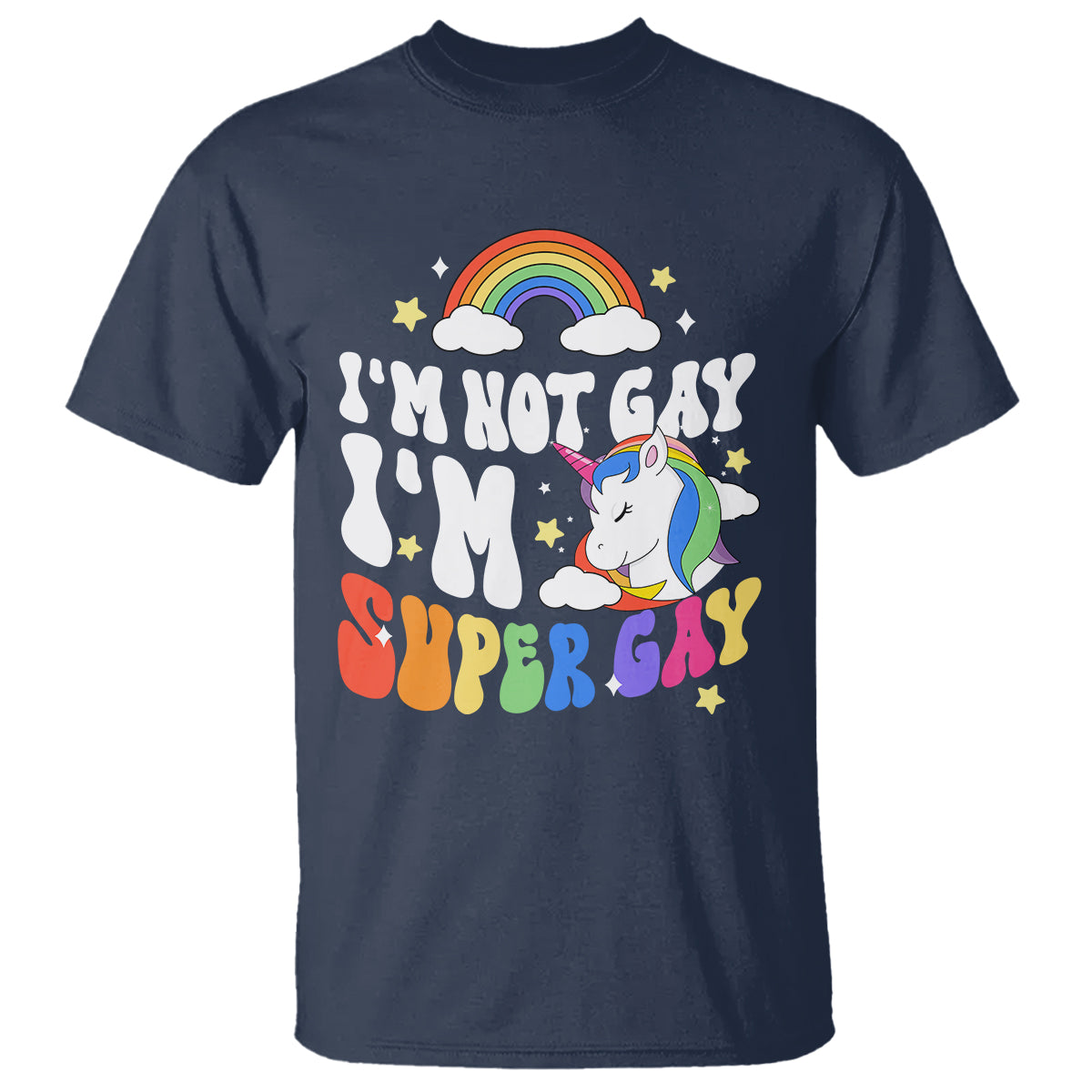 Funny LGBT Pride T Shirt I'm Not Gay I'm Super Gay Cute Unicorn Rainbow - Wonder Print Shop