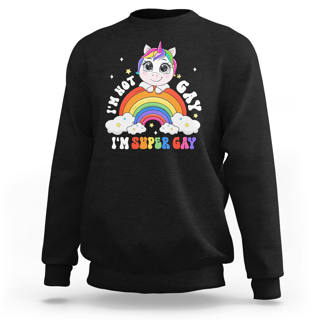 Funny LGBT Pride Sweatshirt I'm Not Gay I'm Super Gay Cute Unicorn Rainbow - Wonder Print Shop