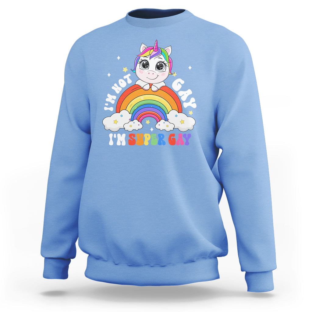 Funny LGBT Pride Sweatshirt I'm Not Gay I'm Super Gay Cute Unicorn Rainbow - Wonder Print Shop