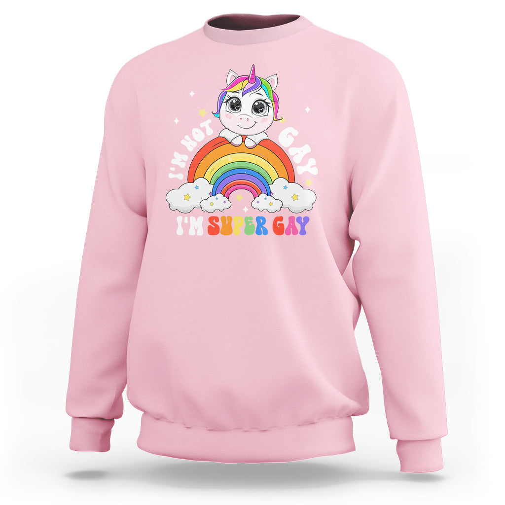 Funny LGBT Pride Sweatshirt I'm Not Gay I'm Super Gay Cute Unicorn Rainbow - Wonder Print Shop
