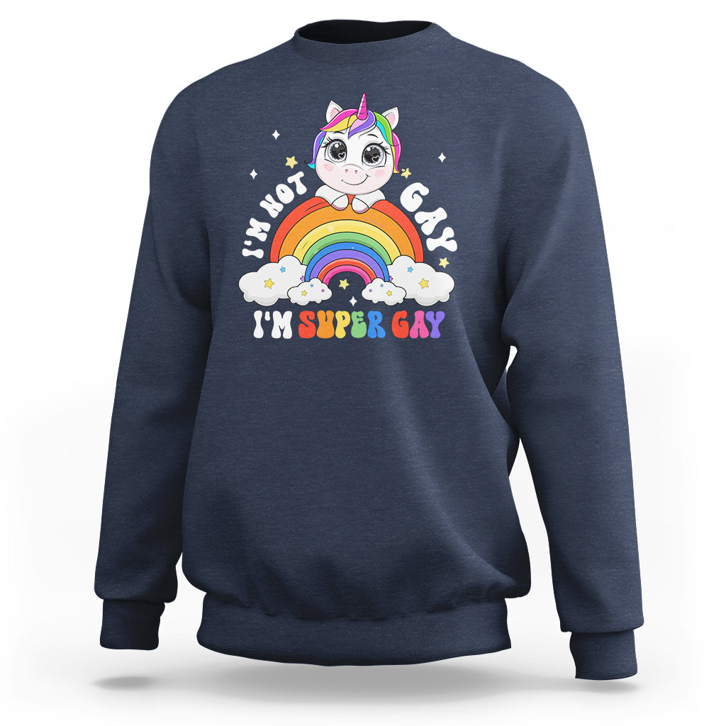 Funny LGBT Pride Sweatshirt I'm Not Gay I'm Super Gay Cute Unicorn Rainbow - Wonder Print Shop
