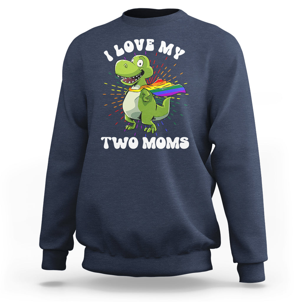 Funny Lesbian Sweatshirt I Love My Two Moms Rainbow Dinosaur - Wonder Print Shop