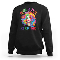 Drag Queen Sweatshirt Drag Is Not A Crime LGBTQ Pride - Wonder Print Shop