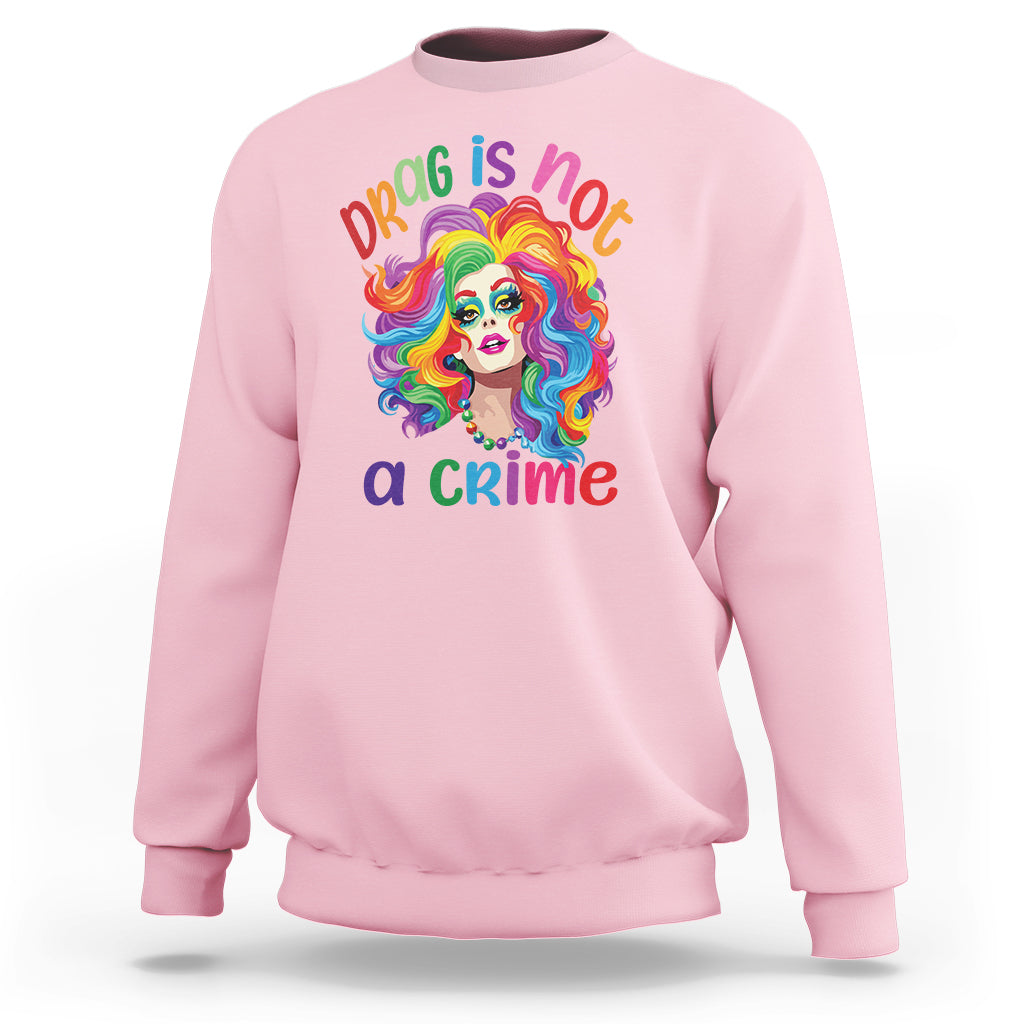 Drag Queen Sweatshirt Drag Is Not A Crime LGBTQ Pride - Wonder Print Shop